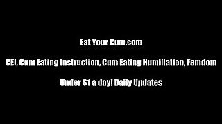 You will love the taste of cum eventually CEI